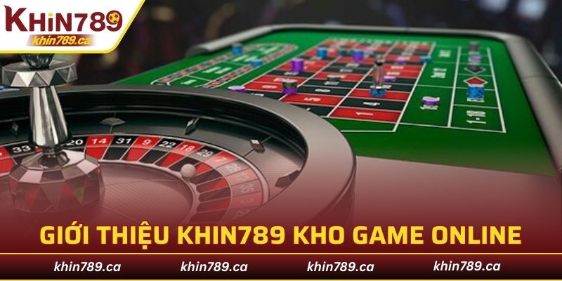 Giới thiệu KHIN789 kho game đẳng cấp, đáng trải nghiệm năm 2025