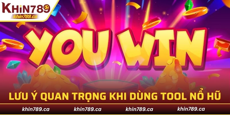 Những lưu ý quan trọng khi dùng tool nổ hũ
