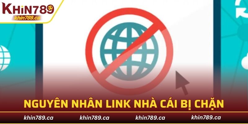 Những nguyên nhân khiến link vào KHIN789 bị chặn