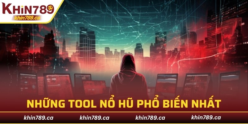 Những tool nổ hũ phổ biến nhất hiện nay